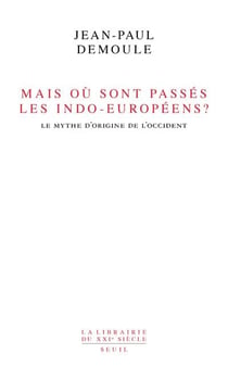 Mais où sont passés les Indo-Européens ? le mythe d'origine de l'Occident