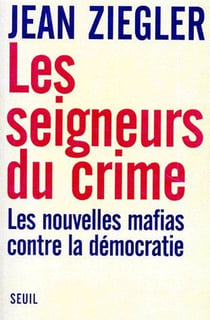 Les seigneurs du crime - les nouvelles mafias contre la démocratie
