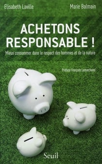 Achetons responsable! Mieux consommer dans le respect des hommes et de la nature