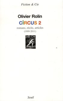 Circus 2 - romans, récits, articles (1999-2011)