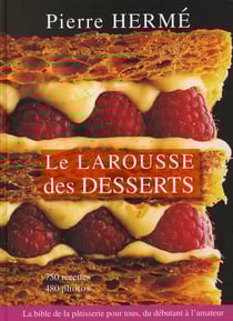 Le larousse des desserts - la bible de la patisserie pour tous, du débutant à l'amateur