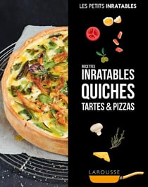 Les petits inratables : recettes inratables quiches, tartes & pizzas