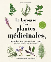 Le Larousse des plantes médicinales : Identification, préparation, soins