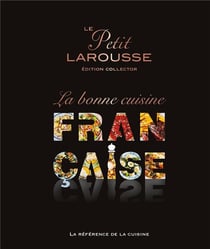 Le petit Larousse de la bonne cuisine française - édition collector