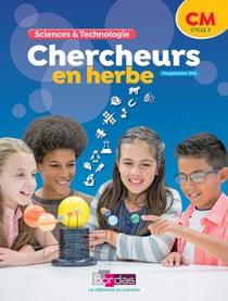 Chercheurs en herbe : sciences & technologie - CM1, CM2 - manuel de l'élève (édition 2018)