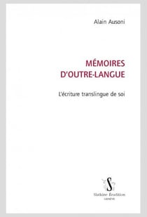 Mémoires d'outre-langue - l'écriture translingue de soi