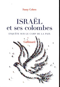 Israël et ses colombes - enquête sur le camp de la paix