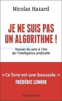 Je ne suis pas un algorithme ! : Trouver du sens à l'ère de l'intelligence artificielle