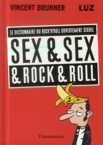Sex & sex & rock'n roll - le dictionnaire du rock'n'roll ouvertement sexuel