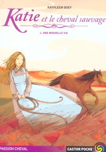 Katie et le cheval sauvage t4 une nouvelle vie