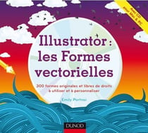Illustrator : les formes vectorielles - 300 formes originales et libres de droits à utiliser et à personnaliser