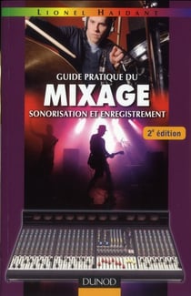 Guide pratique du mixage - 2e édition - Sonorisation et enregistrement