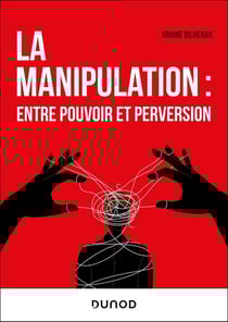 La manipulation : entre pouvoir et perversion