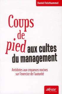 Coups de pied aux cultes du management - antidotes aux croyances toxiques qui polluent l'exercice de l'autorité