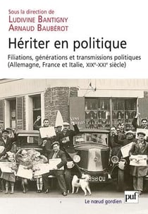 Héritier en politique - filiations, générations et transmissions politiques (Allemagne, France et Italie, XIX-XXe siècle)