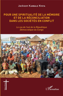 Pour une spiritualité de la mémoire et de reconciliation dans les sociétés en conflit : le cas de l'est de la République Démocratique du congo