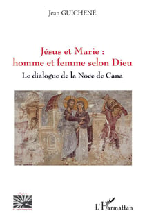 Jésus et Marie : homme et femme selon dieu, le dialogue de la Noce de Cana