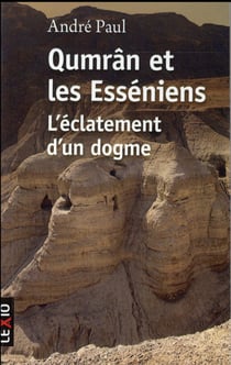 Qumrân et les Esséniens - l'éclatement d'un dogme