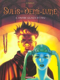 Sulis et Demi-Lune t.2 - entre glace et feu