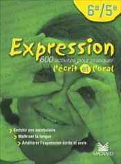 Expression 6e/5e (2002) - Manuel élève : 600 activités pour pratiquer l'écrit et l'oral