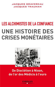 Les alchimistes de la confiance - une histoire des crises monétaires