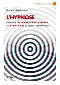 L'hypnose - découvrir l'histoire, les mécanismes et les bienfaits du processus hypnotique