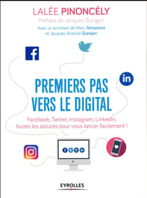 Premiers pas vers le digital - Facebook, Twitter, Instagram, LinkedIn, toutes les astuces pour vous lancer facilement !