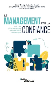 Le management par la confiance - les clés d'un leadership bienveillant et authentique