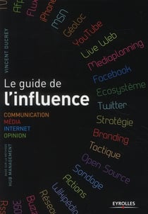 Le guide de l'influence - communication, media, internet, opinion, basé sur la méthode hub management
