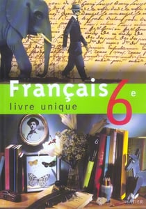 Français - livre unique - 6ème - manuel de l'élève (édition 2005)