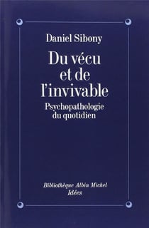Du vécu et de l'invivable - psychopathologie du quotidien
