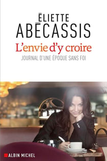 L'envie d'y croire - journal d'une époque sans foi