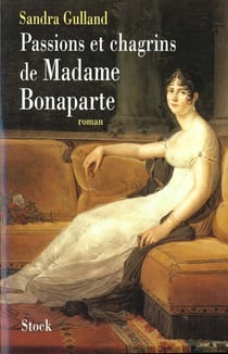 Passions et chagrins de madame bonaparte