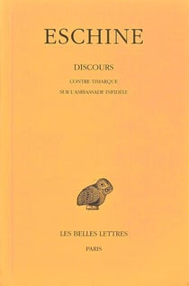 Discours. Tome I : Contre Timarque - Sur l'Ambassade infidèle