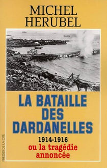 La bataille des dardanelles 1914-1916 ou la tragedie annoncee