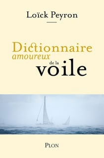 Dictionnaire amoureux : dictionnaire amoureux de la voile