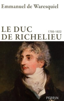 Le Duc de Richelieu - 1766-1822