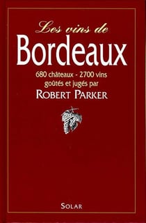 Les vins de bordeaux 680 chateaux, 2700 vins goutes et juges