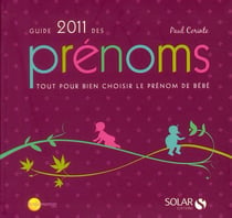 Guide 2011 des prénoms - tout pour bien choisir le prénom de bébé (édition 2011)