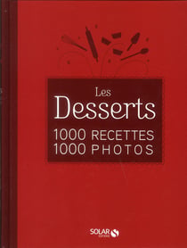Les desserts - 1000 recettes 1000 photos