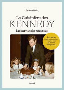 La Cuisinière des Kennedy : Le carnet de recettes