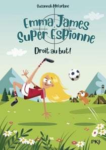 Emma James, super espionne Tome 6 : droit au but !