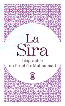 La Sîra : biographie du prophète Muhammad