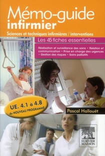 Mémo-guide infirmier - sciences et techniques infirmières, interventions - ue 4.1 à 4.8 du nouveau programme