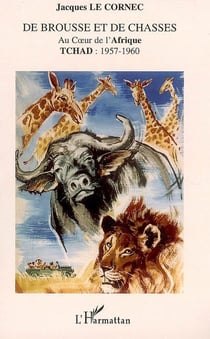 De brousse et de chasses au coeur de l'afrique - tchad : 1957-1960