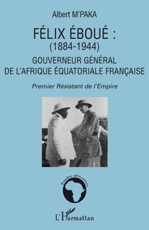 Félix Eboué (1884-1944) - gouverneur général de l'Afrique équatoriale française - premier résistant de l'Empire
