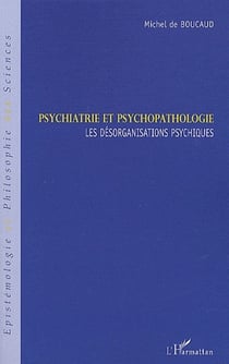 Psychiatrie et psychopathologie - les désorganisations psychiques