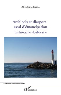 Archipels et diaspora : essai d'émancipation - la théocratie républicaine