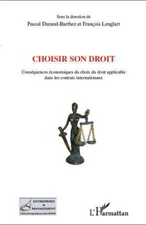 Choisir son droit - conséquences économiques du choix du droit applicable dans les contrats internationaux