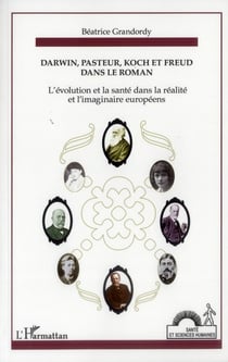 Darwin, Pasteur, Koch et Freud dans le roman - l'évolution et la santé dans la réalité et l'imaginaire européens